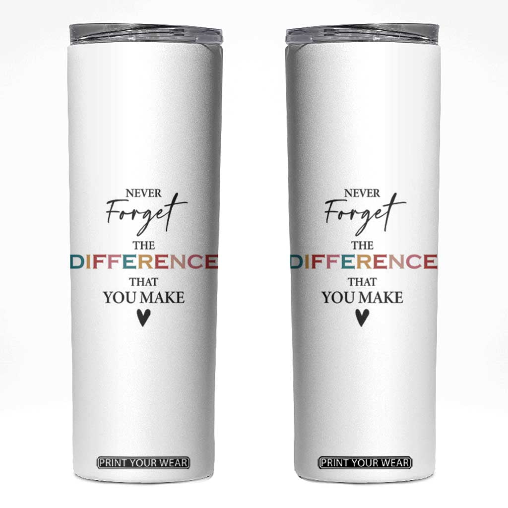 Thank You Gifts Skinny Tumbler Never Forget The Difference You Make Appreciation Gift TB10 White Print Your Wear