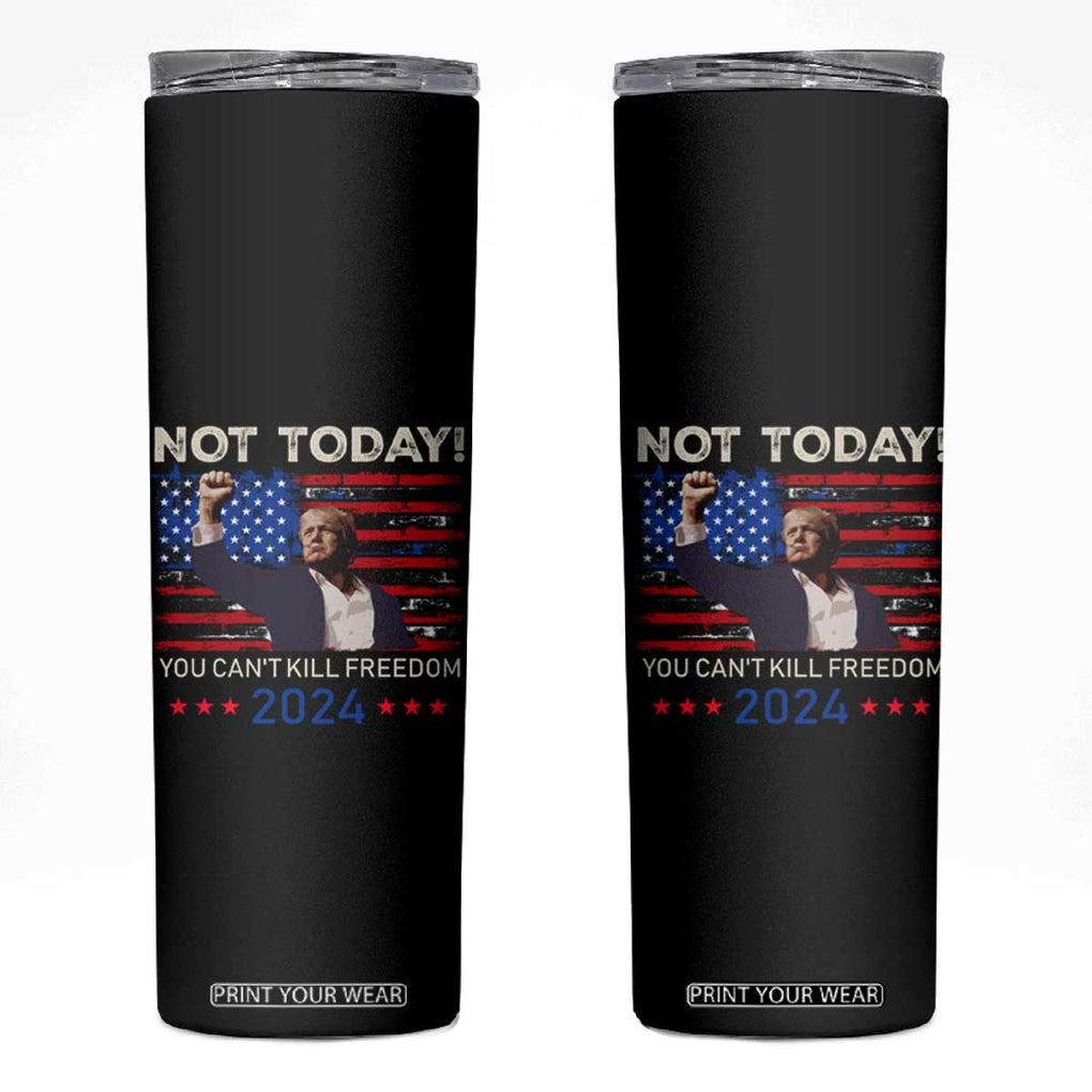 Trump 2024 Skinny Tumbler Not Today You Can't Kill Freedom TB10 Black Print Your Wear