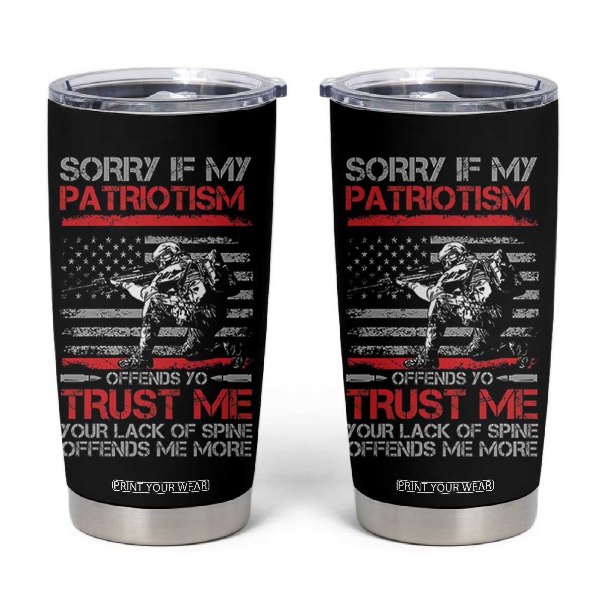 Patriot Gifts Tumbler Cup Sorry If My Patriotism Offends You Patriotic US Flag Veteran Military TB10 Black Print Your Wear