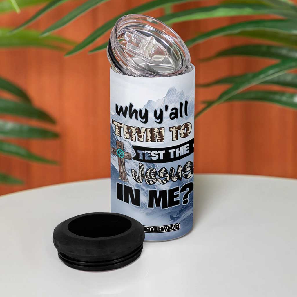 Funny Christian 4 in 1 Can Cooler Tumbler Why Y'All Trying To Test The Jesus In Me TB10 Print Your Wear