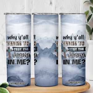 Funny Christian Skinny Tumbler Why Y'All Trying To Test The Jesus In Me TB10 Print Your Wear