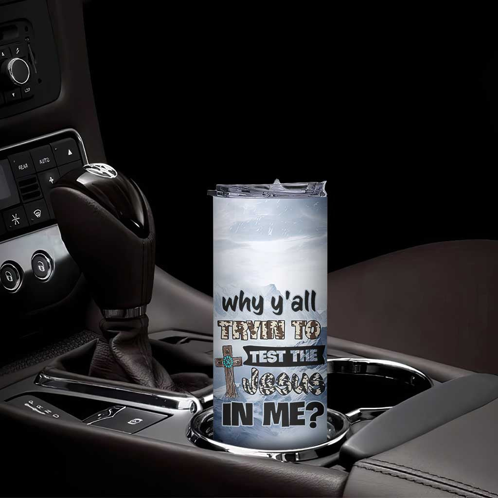 Funny Christian Skinny Tumbler Why Y'All Trying To Test The Jesus In Me TB10 Print Your Wear