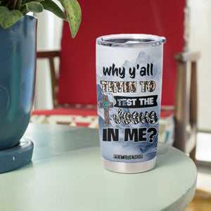 Funny Christian Tumbler Cup Why Y'All Trying To Test The Jesus In Me TB10 Print Your Wear