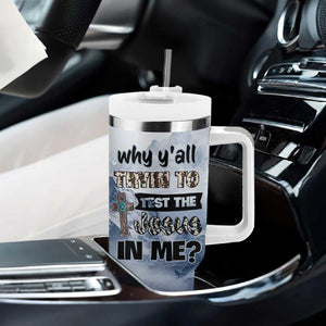 Funny Christian Tumbler With Handle Why Y'All Trying To Test The Jesus In Me TB10 Print Your Wear