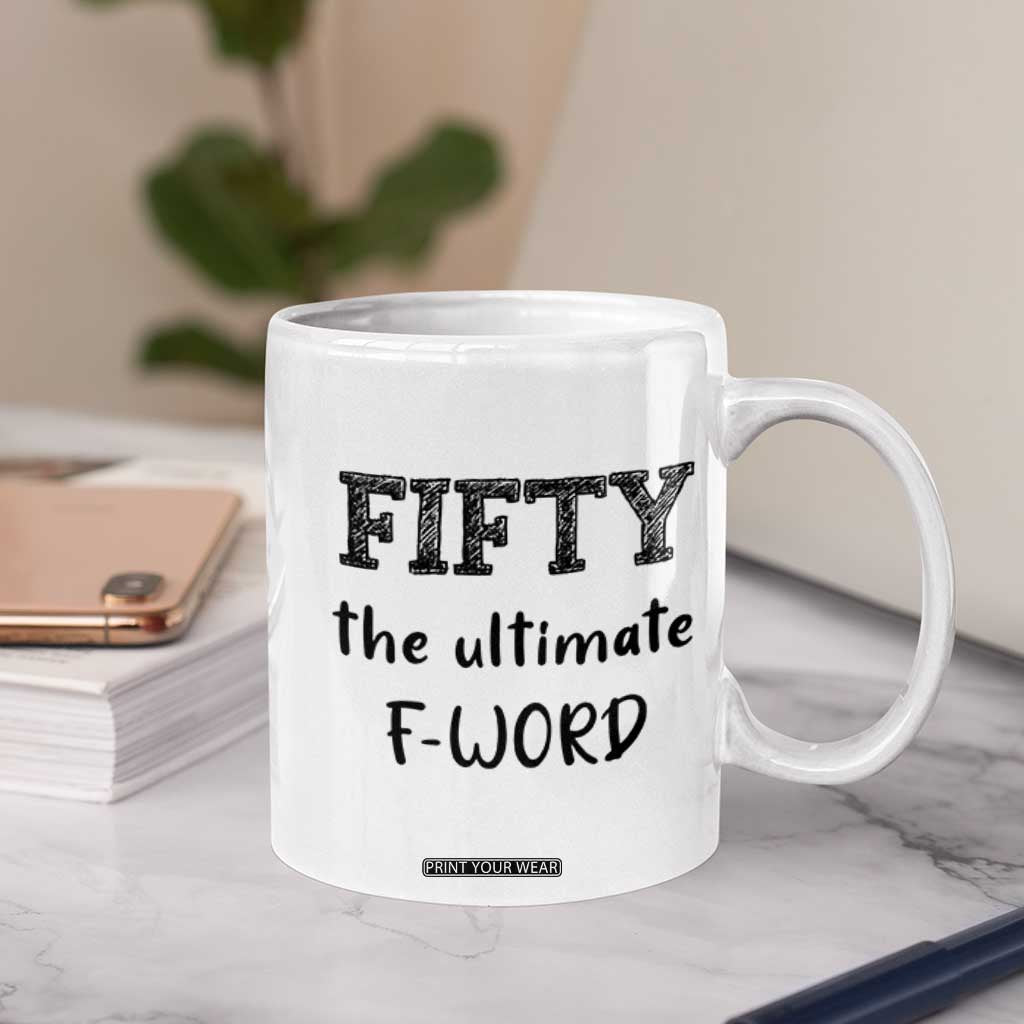50th Birthday Coffee Mug Fifty The Ultimate F Word 1976 Funny 50 Year Old Birthday Gift TB10 Print Your Wear