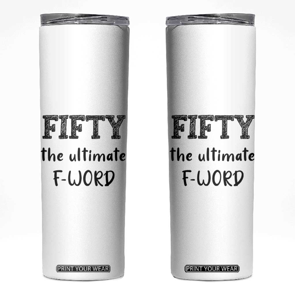 50th Birthday Skinny Tumbler Fifty The Ultimate F Word 1976 Funny 50 Year Old Birthday Gift TB10 White Print Your Wear