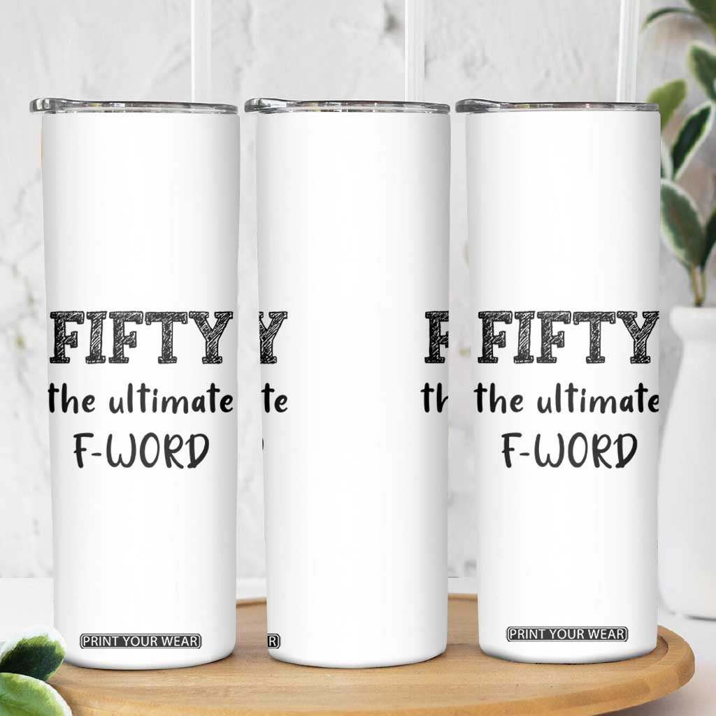 50th Birthday Skinny Tumbler Fifty The Ultimate F Word 1976 Funny 50 Year Old Birthday Gift TB10 Print Your Wear
