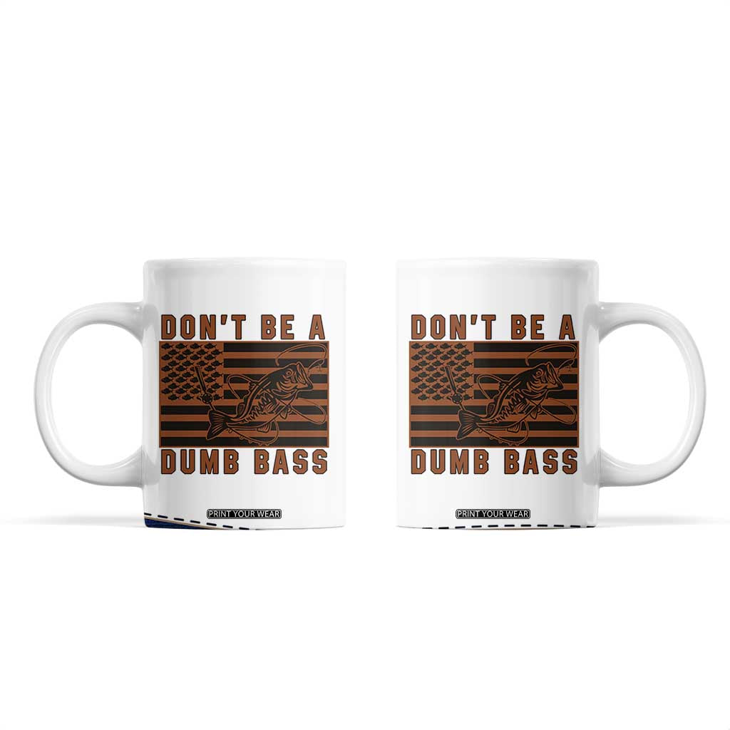 Funny Fishing Coffee Mug Dont Be A Dumb Bass Fisherman Fathers Day Gifts US Flag TB10 White Print Your Wear