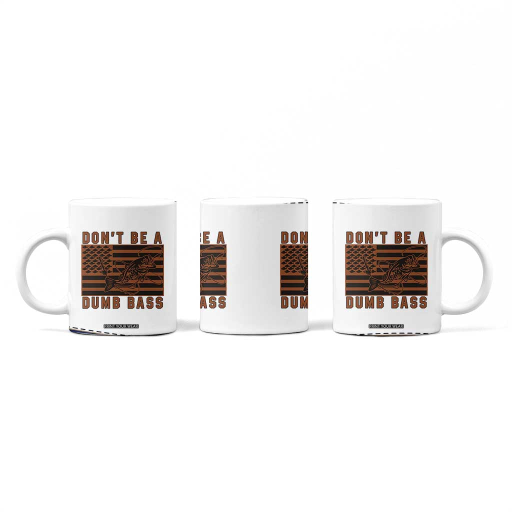 Funny Fishing Coffee Mug Dont Be A Dumb Bass Fisherman Fathers Day Gifts US Flag TB10 Print Your Wear
