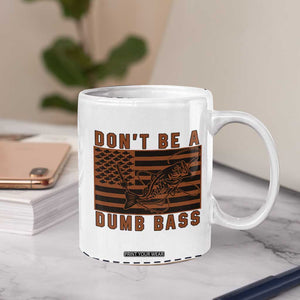 Funny Fishing Coffee Mug Dont Be A Dumb Bass Fisherman Fathers Day Gifts US Flag TB10 Print Your Wear
