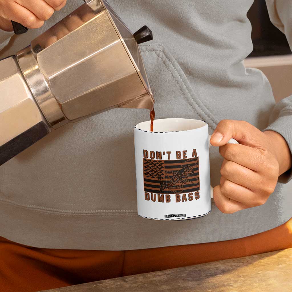 Funny Fishing Coffee Mug Dont Be A Dumb Bass Fisherman Fathers Day Gifts US Flag TB10 Print Your Wear