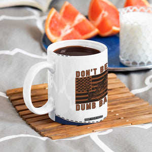 Funny Fishing Coffee Mug Dont Be A Dumb Bass Fisherman Fathers Day Gifts US Flag TB10 Print Your Wear