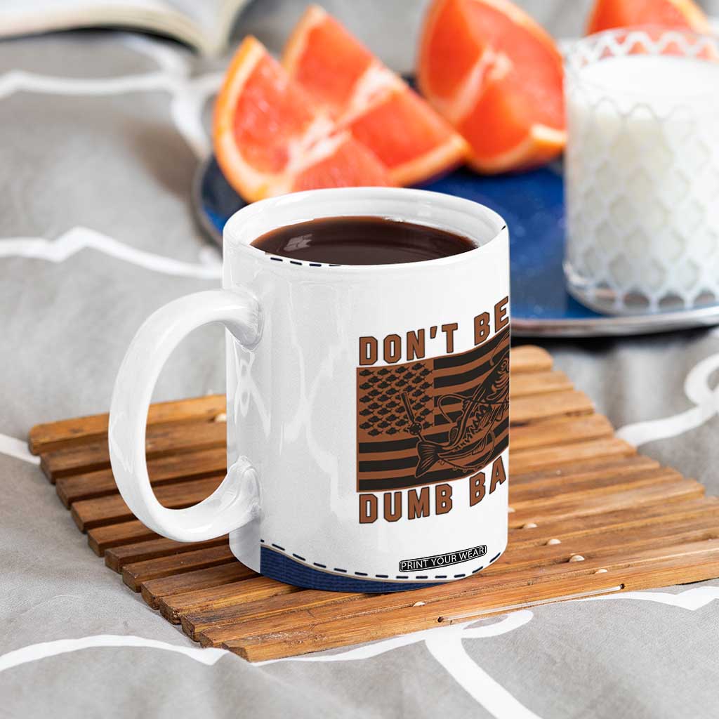 Funny Fishing Coffee Mug Dont Be A Dumb Bass Fisherman Fathers Day Gifts US Flag TB10 Print Your Wear