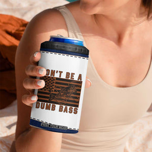 Funny Fishing 4 in 1 Can Cooler Tumbler Dont Be A Dumb Bass Fisherman Fathers Day Gifts US Flag TB10 Print Your Wear