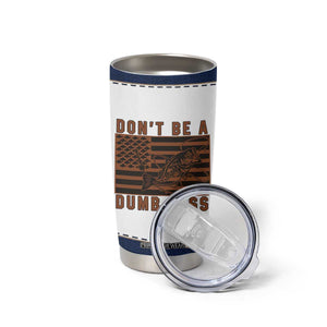 Funny Fishing Tumbler Cup Dont Be A Dumb Bass Fisherman Fathers Day Gifts US Flag TB10 Print Your Wear
