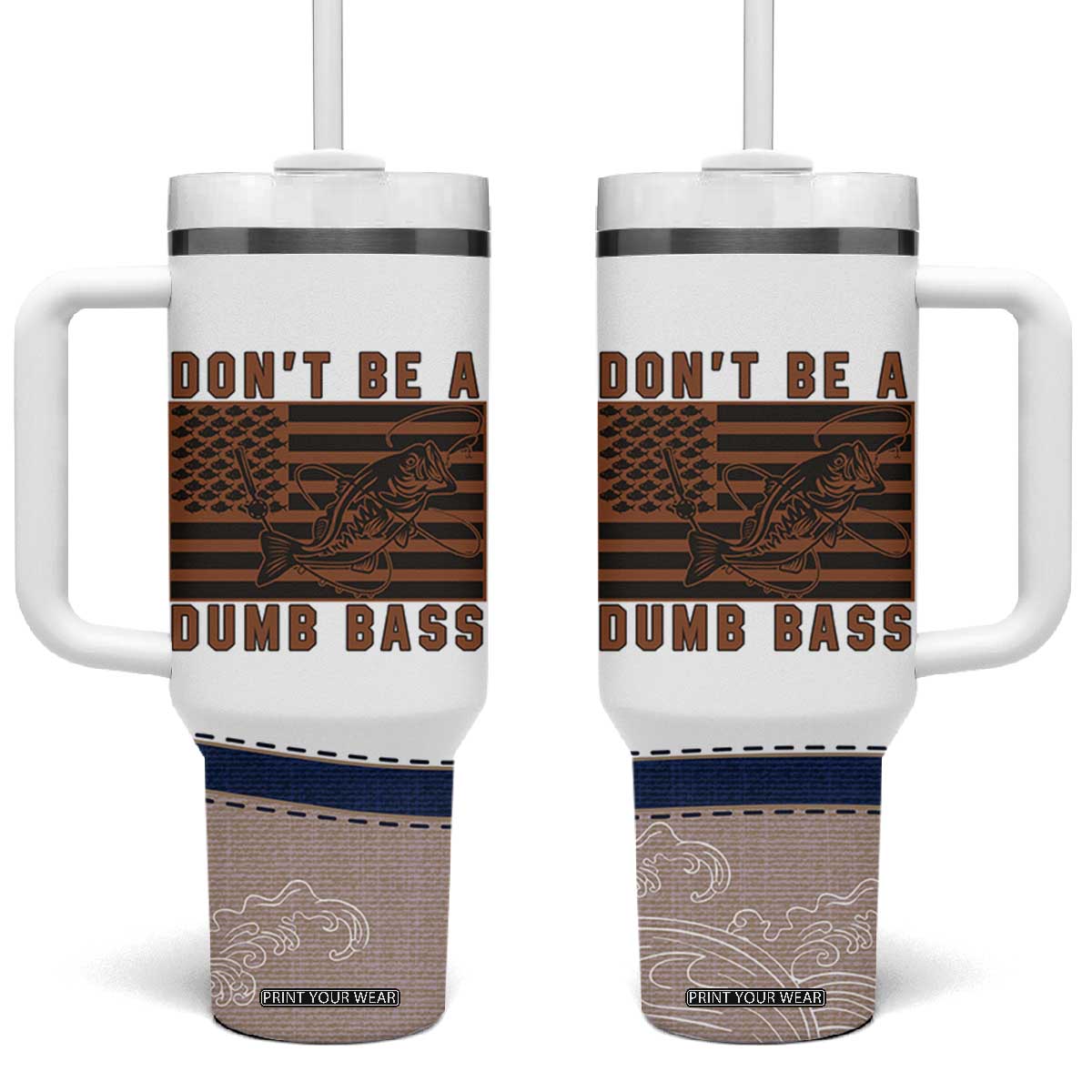 Funny Fishing Tumbler With Handle Dont Be A Dumb Bass Fisherman Fathers Day Gifts US Flag TB10 One Size: 40 oz White Print Your Wear