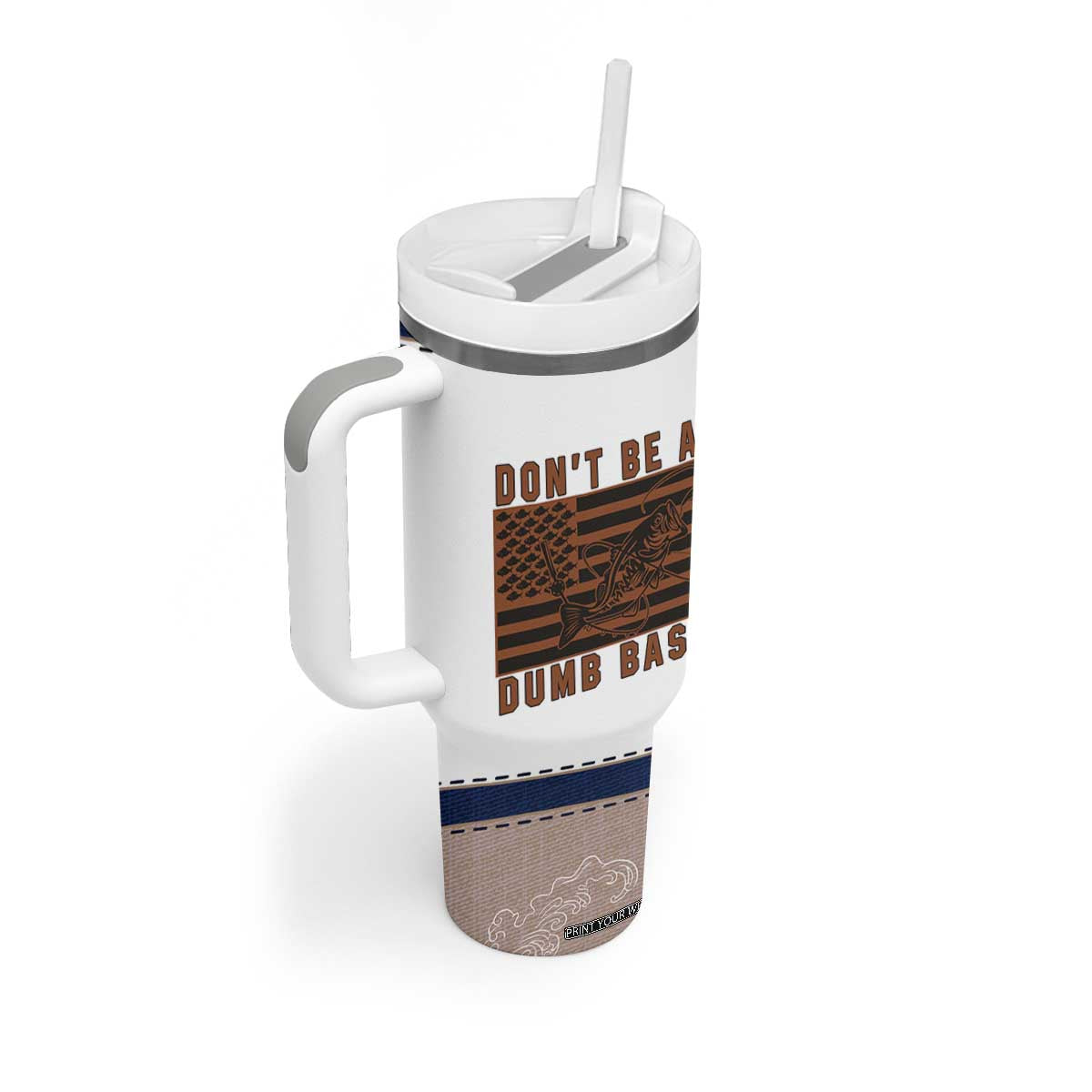 Funny Fishing Tumbler With Handle Dont Be A Dumb Bass Fisherman Fathers Day Gifts US Flag TB10 Print Your Wear