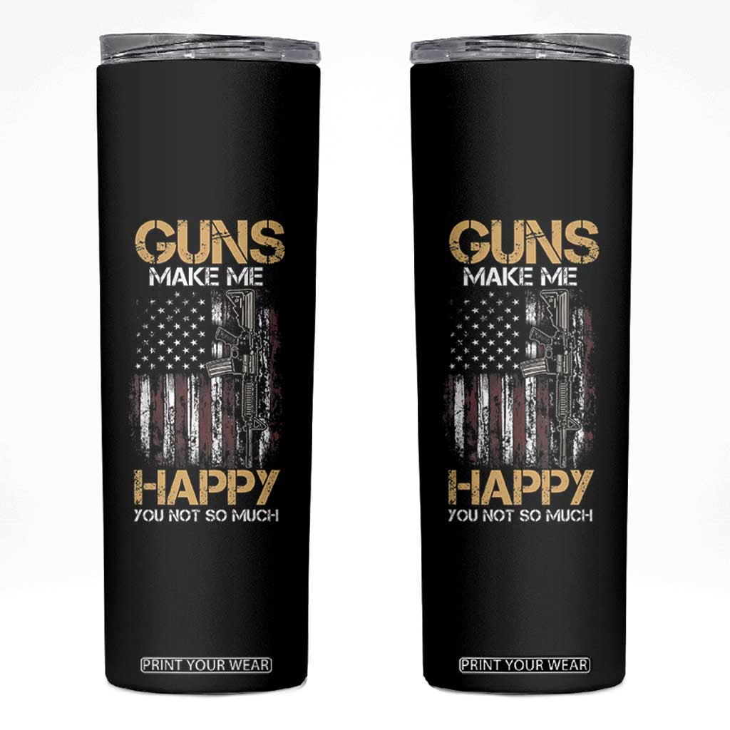 Gun Lovers Skinny Tumbler Guns Make Me Happy You Not So Much Vintage USA Flag TB10 Black Print Your Wear