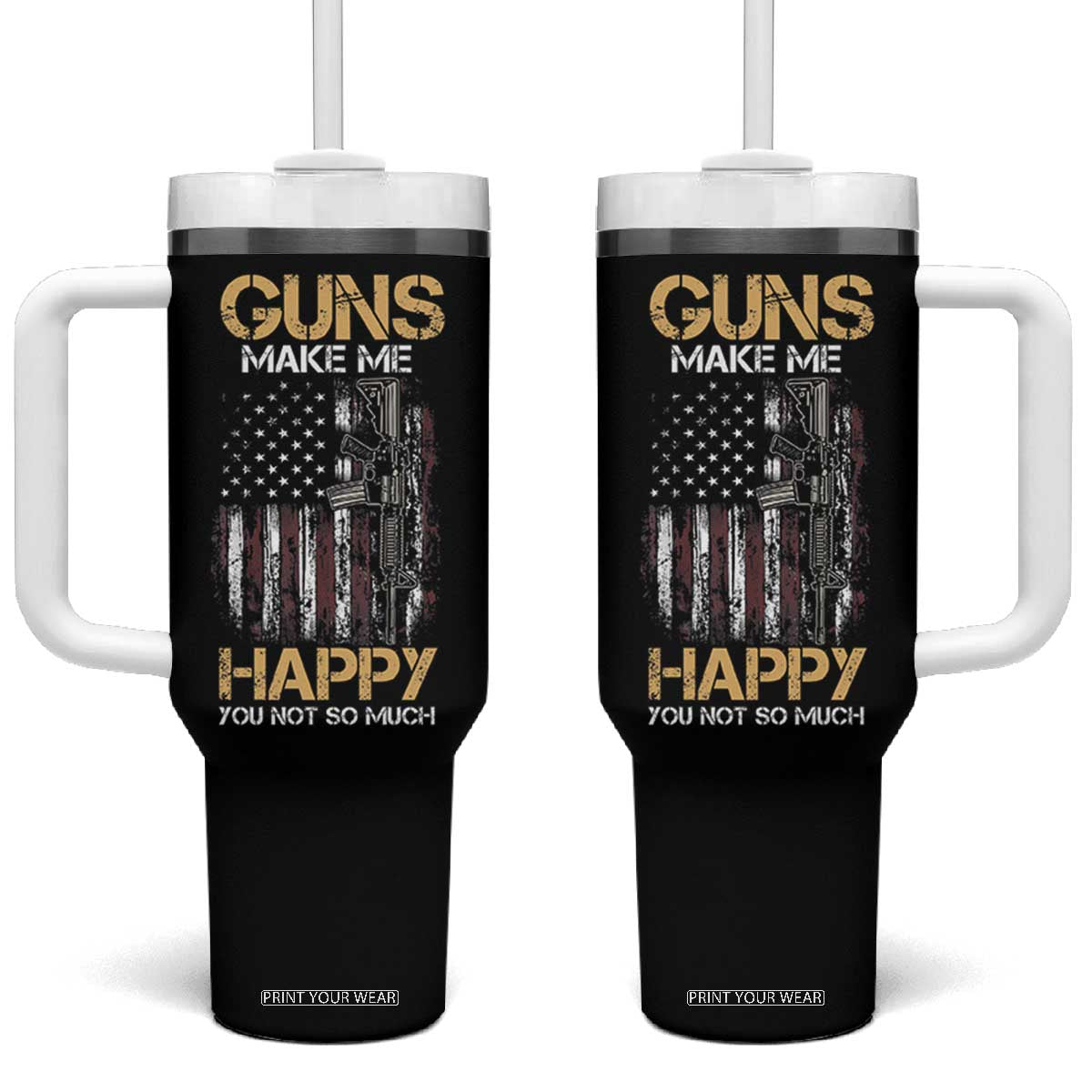 Gun Lovers Tumbler With Handle Guns Make Me Happy You Not So Much Vintage USA Flag TB10 One Size: 40 oz Black Print Your Wear