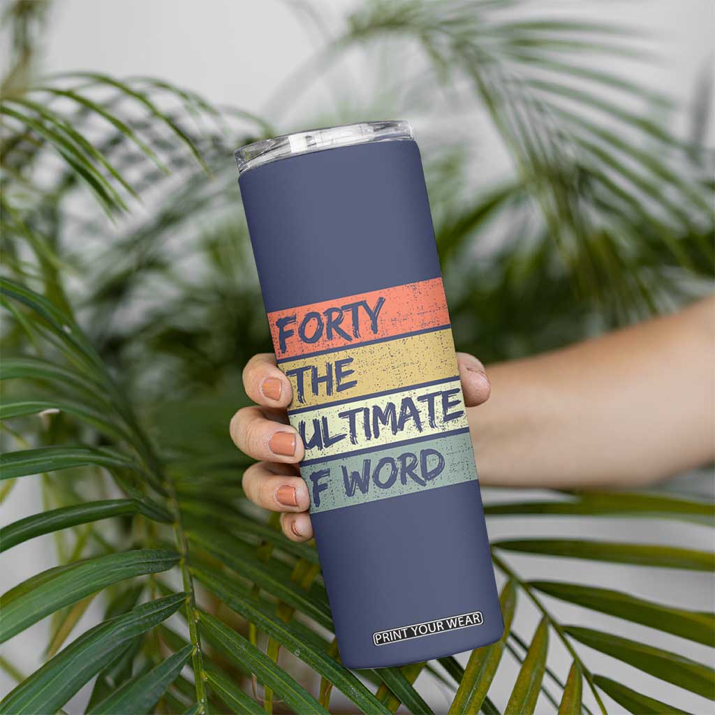40th Birthday Skinny Tumbler Forty The Ultimate F Word 1986 Funny 40 Year Old Birthday Gift TB10 Print Your Wear
