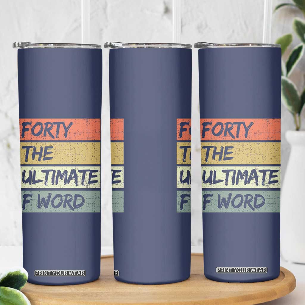 40th Birthday Skinny Tumbler Forty The Ultimate F Word 1986 Funny 40 Year Old Birthday Gift TB10 Print Your Wear
