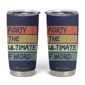 40th Birthday Tumbler Cup Forty The Ultimate F Word 1986 Funny 40 Year Old Birthday Gift TB10 Navy Print Your Wear