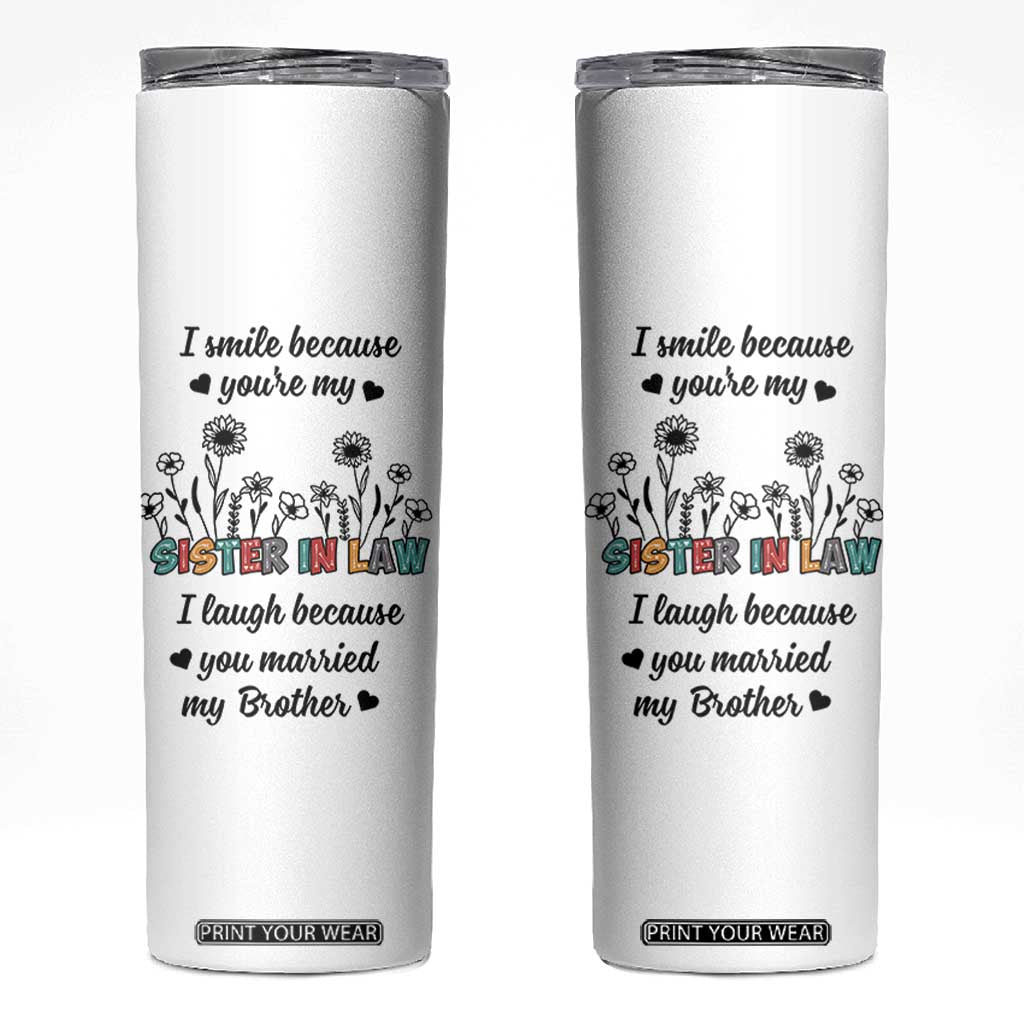 Sister In Law Gifts Skinny Tumbler I Smile Because Sis Engagement Wedding Gift TB10 White Print Your Wear