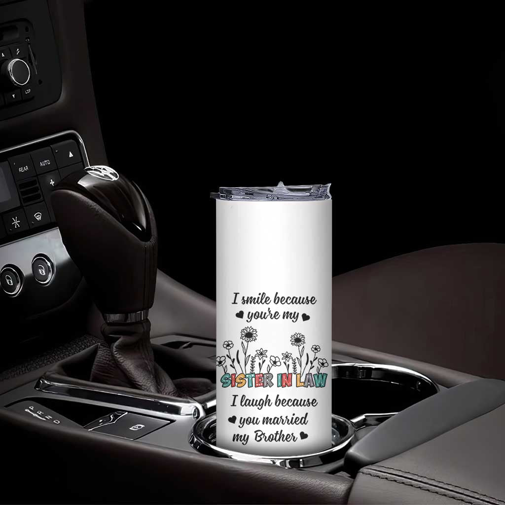Sister In Law Gifts Skinny Tumbler I Smile Because Sis Engagement Wedding Gift TB10 Print Your Wear