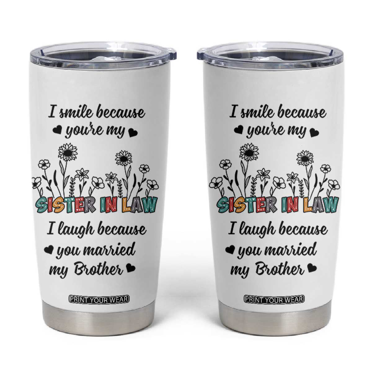 Sister In Law Gifts Tumbler Cup I Smile Because Sis Engagement Wedding Gift TB10 White Print Your Wear