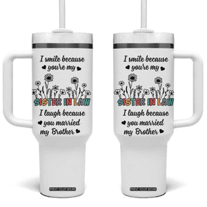 Sister In Law Gifts Tumbler With Handle I Smile Because Sis Engagement Wedding Gift TB10 One Size: 40 oz White Print Your Wear