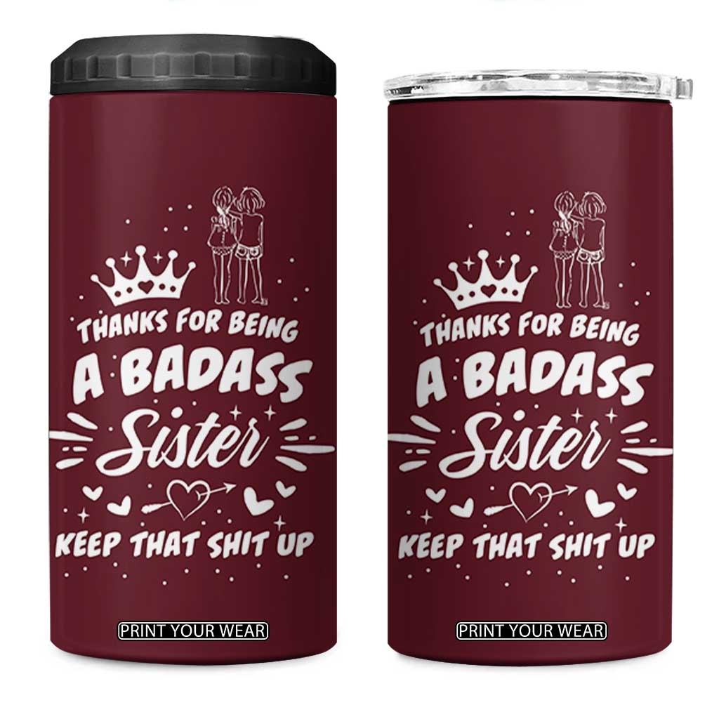 Funny Sister Gifts 4 in 1 Can Cooler Tumbler Thanks For Being A Badass Sister TB10 One Size: 16 oz Maroon Print Your Wear