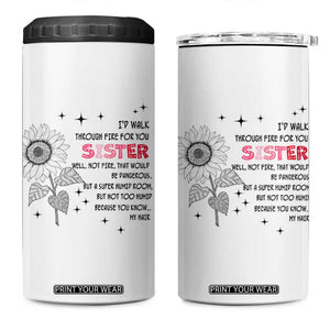 Gifts For Sister 4 in 1 Can Cooler Tumbler Id Walk Through Fire For You Flower TB10 One Size: 16 oz White Print Your Wear