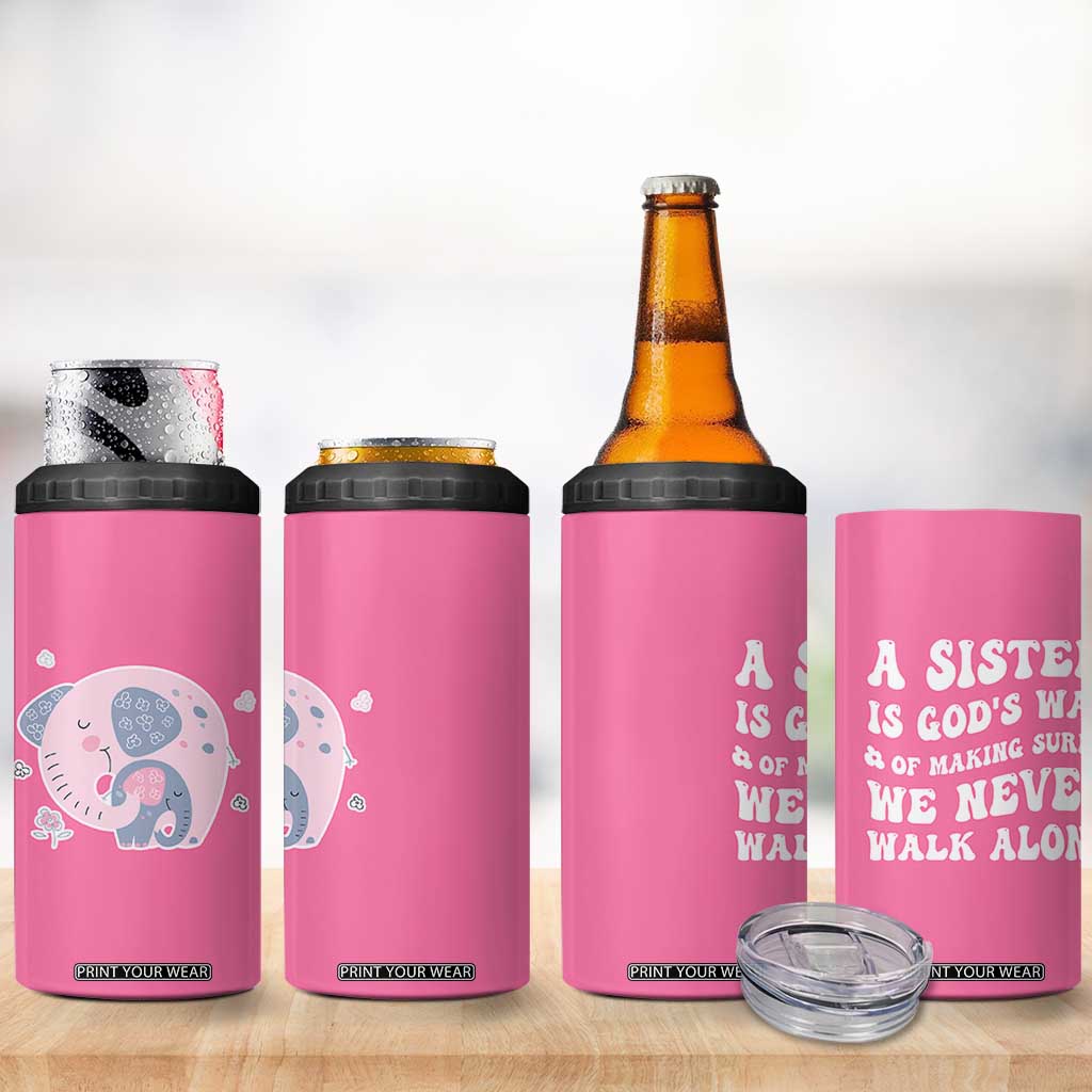 Sister Gift 4 in 1 Can Cooler Tumbler A Sister is Gods Way of Making Sure We Never Walk Alone TB10 Print Your Wear