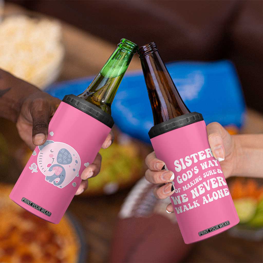 Sister Gift 4 in 1 Can Cooler Tumbler A Sister is Gods Way of Making Sure We Never Walk Alone TB10 Print Your Wear