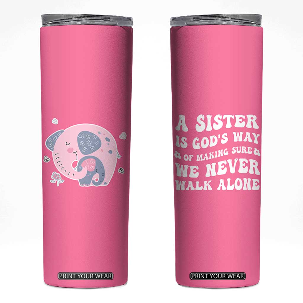 Sister Gift Skinny Tumbler A Sister is Gods Way of Making Sure We Never Walk Alone TB10 Pink Print Your Wear