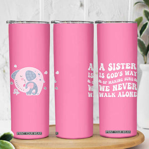 Sister Gift Skinny Tumbler A Sister is Gods Way of Making Sure We Never Walk Alone TB10 Print Your Wear