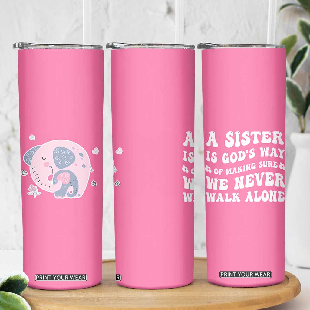 Sister Gift Skinny Tumbler A Sister is Gods Way of Making Sure We Never Walk Alone TB10 Print Your Wear