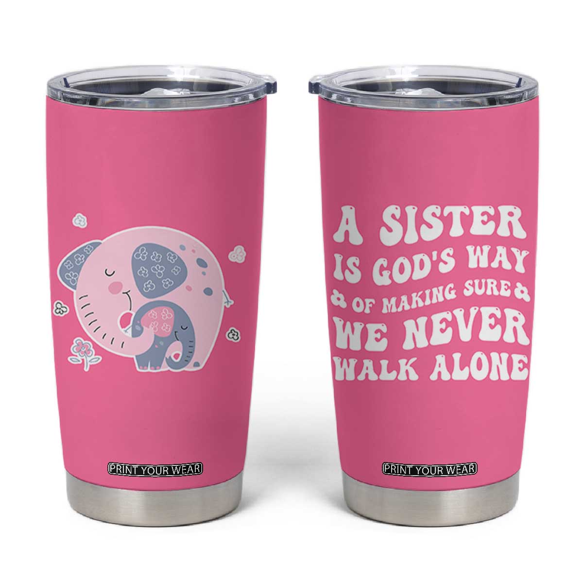 Sister Gift Tumbler Cup A Sister is Gods Way of Making Sure We Never Walk Alone TB10 Pink Print Your Wear
