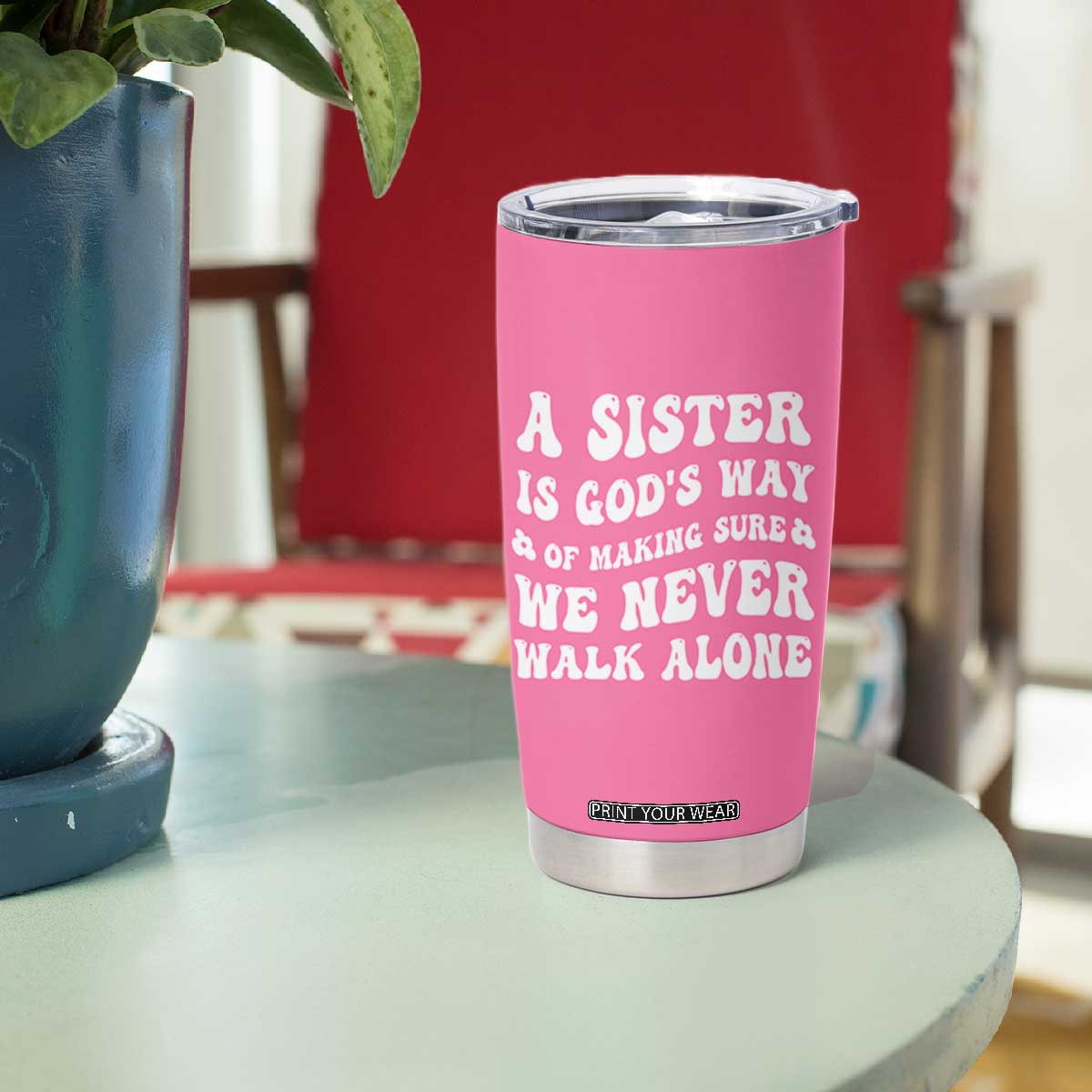 Sister Gift Tumbler Cup A Sister is Gods Way of Making Sure We Never Walk Alone TB10 Print Your Wear