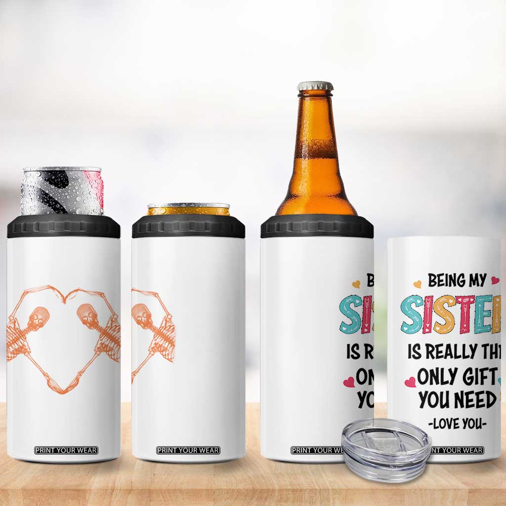 Sister Gift 4 in 1 Can Cooler Tumbler Being My Sister Is The Only Gift You Need TB10 Print Your Wear