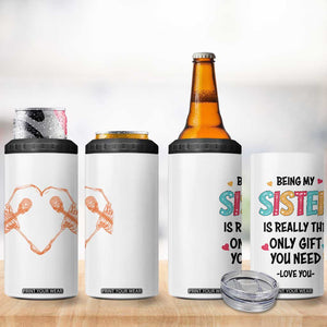 Sister Gift 4 in 1 Can Cooler Tumbler Being My Sister Is The Only Gift You Need TB10 Print Your Wear