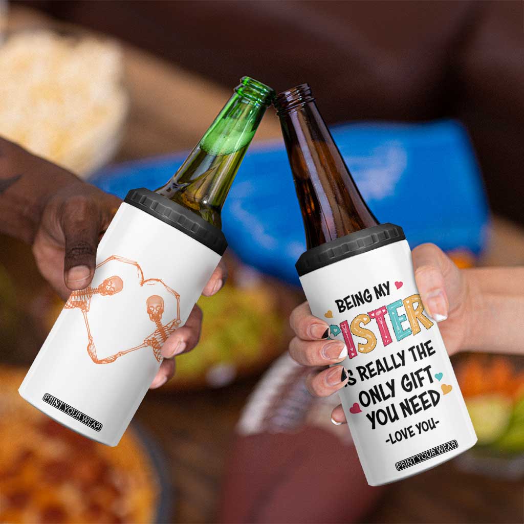 Sister Gift 4 in 1 Can Cooler Tumbler Being My Sister Is The Only Gift You Need TB10 Print Your Wear