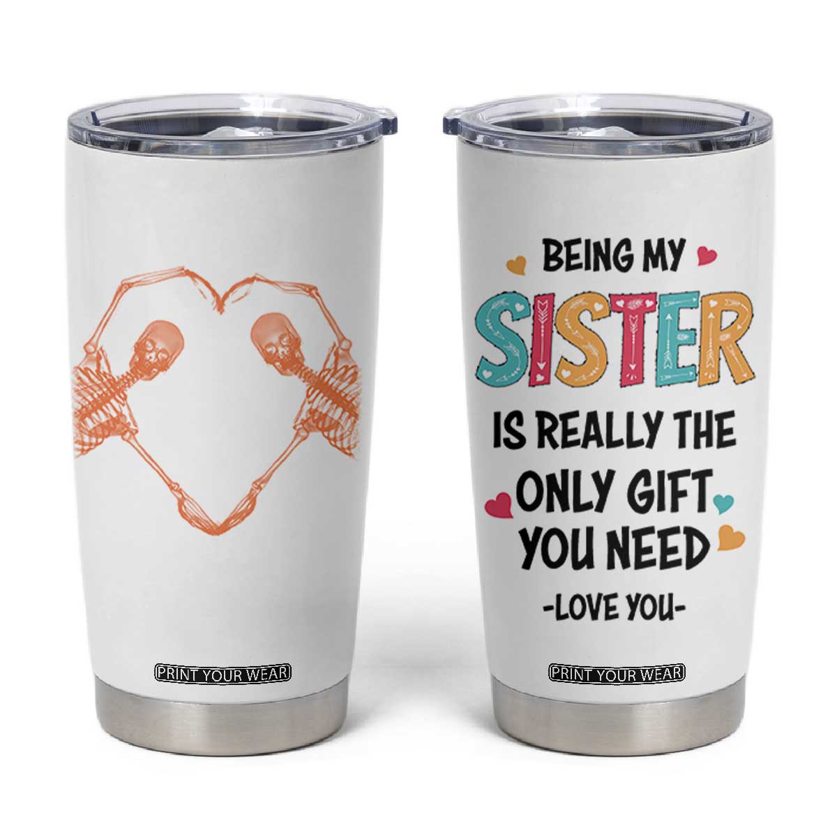 Sister Gift Tumbler Cup Being My Sister Is The Only Gift You Need TB10 White Print Your Wear