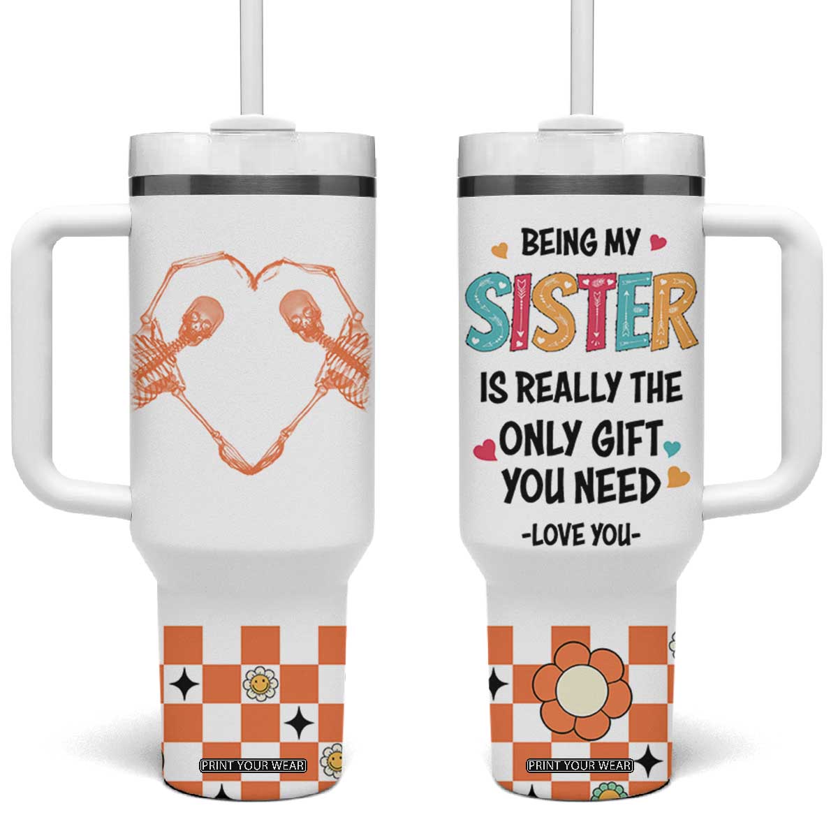 Sister Gift Tumbler With Handle Being My Sister Is The Only Gift You Need TB10 One Size: 40 oz White Print Your Wear