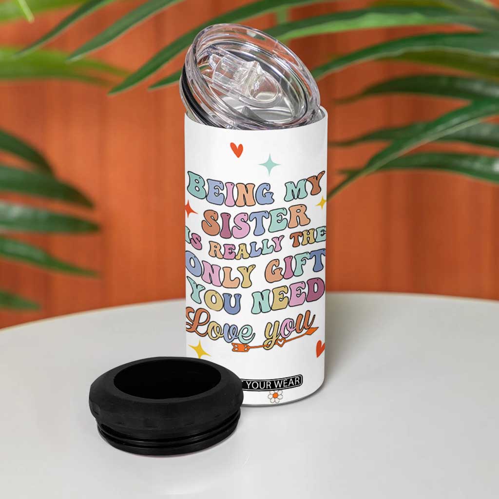 Sister Gift 4 in 1 Can Cooler Tumbler Being My Sister Is The Only Gift You Need Sarcastic Groovy Flowers TB10 Print Your Wear