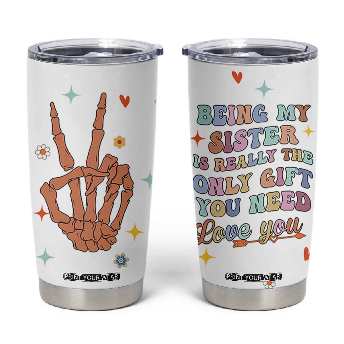 Sister Gift Tumbler Cup Being My Sister Is The Only Gift You Need Sarcastic Groovy Flowers TB10 White Print Your Wear