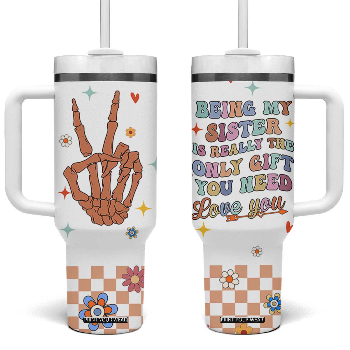 Sister Gift Tumbler With Handle Being My Sister Is The Only Gift You Need Sarcastic Groovy Flowers TB10 One Size: 40 oz White Print Your Wear