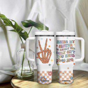 Sister Gift Tumbler With Handle Being My Sister Is The Only Gift You Need Sarcastic Groovy Flowers TB10 Print Your Wear