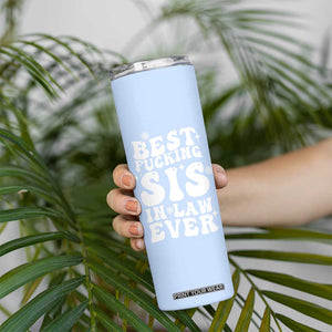 Sister in Law Gifts Skinny Tumbler Best Fcking Sis In Law Ever TB10 Print Your Wear