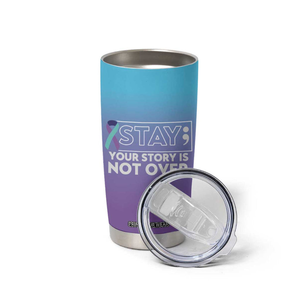 Suicide Prevention Awareness Tumbler Cup Teal Purple Ribbon Semicolon Stay Your Story Is Not Over TB10 Print Your Wear